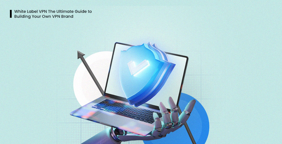 White Label VPN The Ultimate Guide