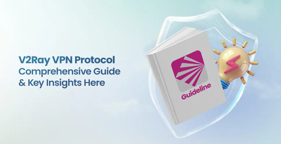 V2Ray VPN Protocol: Comprehensive Guide and Key Insights Here