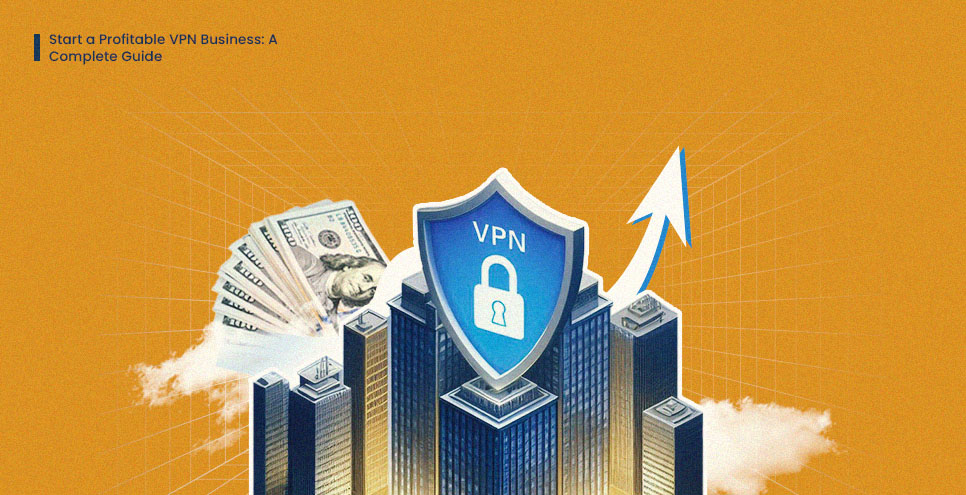 Start a Profitable VPN Business