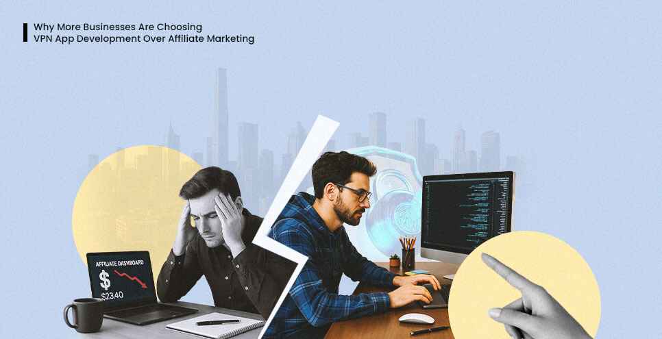 Why VPN App Development Beats Affiliate i