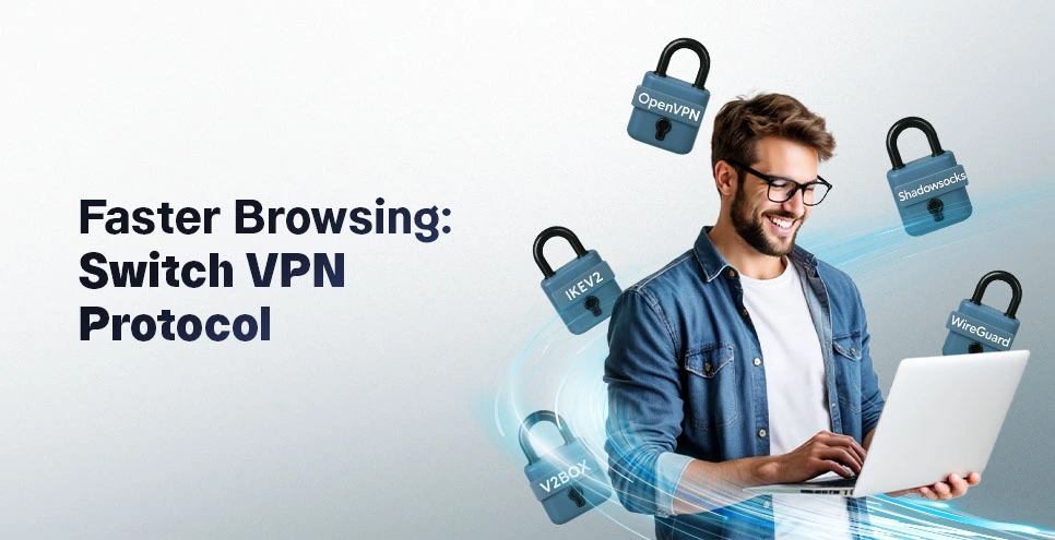 How to Switch VPN Protocol: The Easy Way to Improve Speed and Security