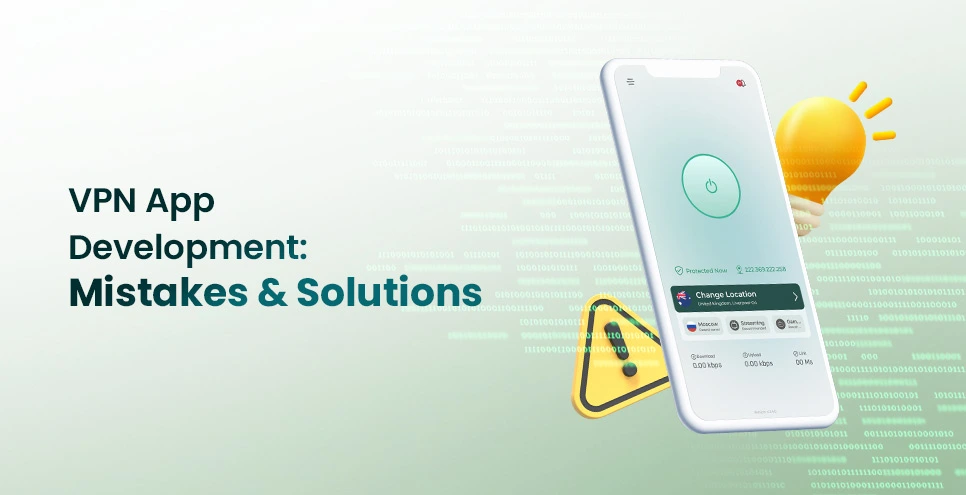 Top 8 Mistakes to Avoid When Developing a VPN App (And How to Fix Them)