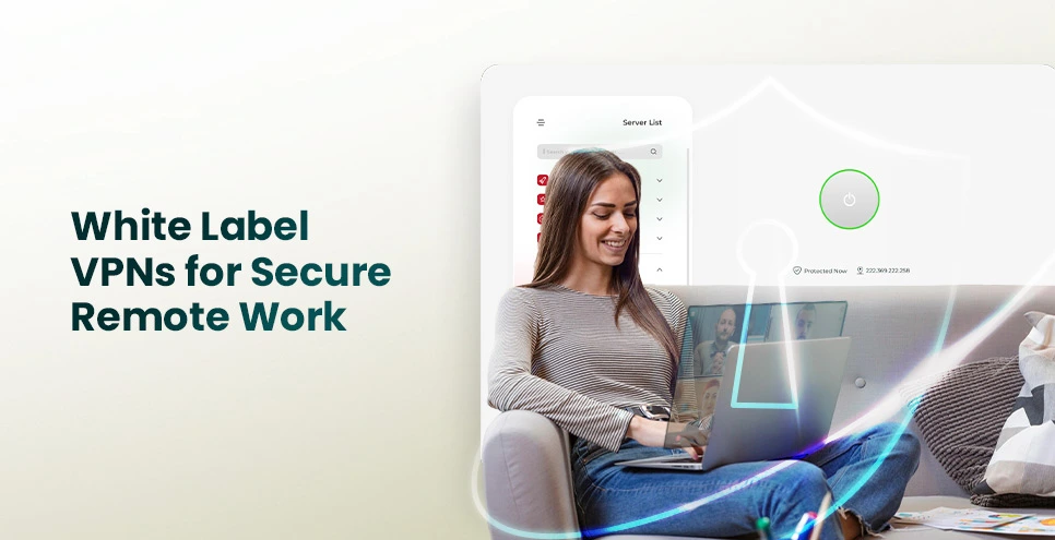 How White Label VPNs Help SMEs Meet Remote Work Security Demands