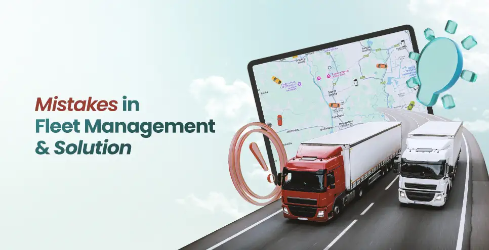 Common Fleet Management Mistakes and How Fleet Management Software Solutions Fix Them