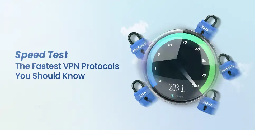 Speed Test: The Fastest VPN Protocols You Should Know