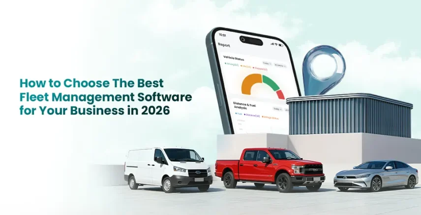 How to Choose The Best Fleet Management Software for Your Business in 2026